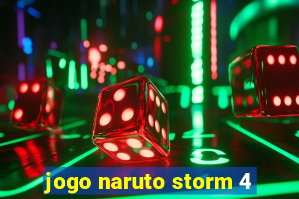 jogo naruto storm 4